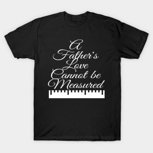 A Father's Love Cannot be Measured T-Shirt